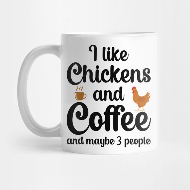 I Like Coffee And Chickens And Maybe 3 People by DragonTees